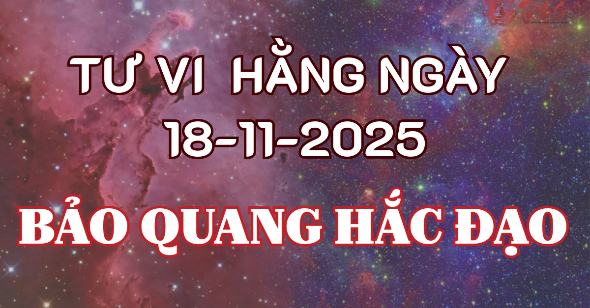 Tử Vi Ngày 18/11/2025 – Bảo Quang Hắc Đạo: Vận Trình Nửa Cát Nửa Hung